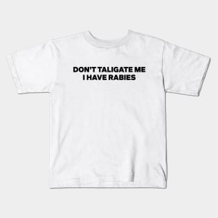 Don't Tailgate Me I Have Rabies Funny Sayings Kids T-Shirt